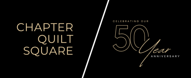 Has your chapter submitted a 50th Anniversary Quilt Square?