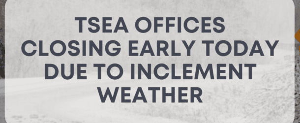 TSEA Office Closing today at 3p CT